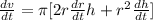 \frac{dv}{dt} = \pi [2r\frac{dr}{dt} h+ r^2 \frac{dh}{dt} ]