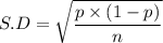 S.D = \sqrt{\dfrac{p\times(1-p)}{n}
