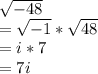 \sqrt{-48} \\=\sqrt{-1}*\sqrt{48}  \\=i*7\\=7i