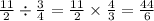 \frac{11}{2}  \div  \frac{3}{4}  =  \frac{11}{2}  \times  \frac{4}{3}  =  \frac{44}{6}