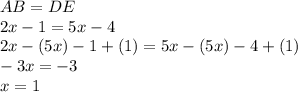 AB=DE\\2x-1=5x-4\\2x-(5x)-1+(1)=5x-(5x)-4+(1)\\-3x=-3\\x=1