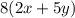 8(2x+5y)