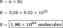 \tt N=n\times No\\\\N=3.09\times 6.02\times 10^{23}\\\\N=\boxed{\bold{1.86\times 10^{24}~molecules}}}