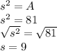 s^2 = A\\s^2 = 81\\\sqrt{s^2} = \sqrt{81}\\s = 9