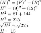 (H)^2 = (P)^2+(B)^2\\H^2 = (9)^2+(12)^2\\H^2 = 81+144\\H^2 = 225\\\sqrt{H^2} = \sqrt{225}\\H = 15