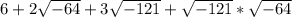 6 + 2\sqrt{-64}+ 3\sqrt{-121}  + \sqrt{-121} *\sqrt{-64}