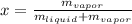 x=\frac{m_{vapor}}{m_{liquid}+m_{vapor}}