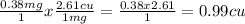 \frac{0.38mg}{1}  x  \frac{2.61cu}{1mg} =\frac{0.38x2.61}{1} = 0.99cu