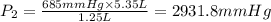 P_2=\frac{685 mmHg\times 5.35 L}{1.25 L}=2931.8 mmHg
