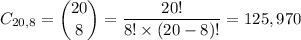 C_{20,8} = \dbinom{20}{8}= \dfrac{20!}{8!\times\left ( 20 - 8 \right )!} = 125,970