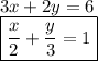 3x + 2y = 6 \\ \boxed{\frac{x}{2}  +  \frac{y}{3} = 1}
