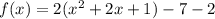 f(x)=2(x^2+2x+1)-7-2