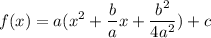 \displaystyle {f(x)=a(x^2+\frac{b}{a}x+\frac{b^2}{4a^2})+c