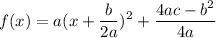 \displaystyle {f(x)=a(x+\frac{b}{2a})^2+\frac{4ac-b^2}{4a}