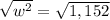 \sqrt{w^2} = \sqrt{1,152}