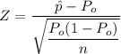 Z = \dfrac{\hat p - P_o}{\sqrt{\dfrac{P_o(1-P_o)}{n}}}