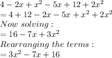 4- 2x + x^2 - 5x + 12 + 2x^2\\=4+12-2x-5x+x^2+2x^2\\Now \ solving:\\=16-7x+3x^2\\Rearranging \ the \ terms:\\=3x^2-7x+16