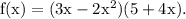 \rm \: f(x) = (3x - 2x^2)(5 + 4x).
