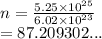 n =  \frac{5.25 \times  {10}^{25} }{6.02 \times  {10}^{23} }  \\  = 87.209302...