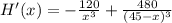 H'(x) = -\frac{120}{x^3} + \frac{480}{(45- x)^3}