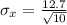 \sigma_{x} = \frac{ 12.7}{\sqrt{ 10 } }