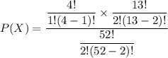 P(X) =\dfrac{  \dfrac{4!}{1!(4-1)!} \times \dfrac{13!}{2!(13-2)!}  }{ \dfrac{52!}{2!(52-2)!} }
