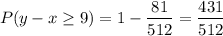 $P(y-x \geq 9) = 1 - \frac{81}{512}=\frac{431}{512}$