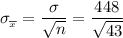 \sigma __{\overline x}} = \dfrac{\sigma}{\sqrt{n}}= \dfrac{448}{\sqrt{43}}