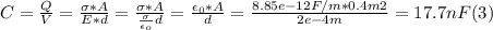 C = \frac{Q}{V} =\frac{\sigma*A}{E*d}  = \frac{\sigma*A}{\frac{\sigma}{\epsilon_{o} } d} =\frac{\epsilon_{0}*A}{d} = \frac{8.85e-12F/m*0.4m2}{2e-4m} = 17.7 nF (3)