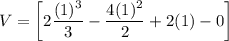 V = \bigg [2\dfrac{(1)^3}{3}-\dfrac{4(1)^2}{2}+2 (1)-0\bigg]
