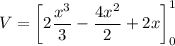 V = \bigg [2\dfrac{x^3}{3}-\dfrac{4x^2}{2}+2 x\bigg]^1_0