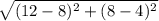 \sqrt{(12-8)^2+(8-4)^2}