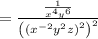 =\frac{\frac{1}{x^4y^6}}{\left(\left(x^{-2}y^2z\right)^2\right)^2}