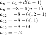 a_{n}=a_{1}+d(n-1)\\a_{n}=-8-6(n-1)\\a_{12}=-8-6(12-1)\\a_{12}=-8-6(11)\\a_{12}=-8-66\\a_{12}=-74\\