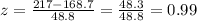 z=\frac{217-168.7}{48.8}=\frac{48.3}{48.8}=0.99