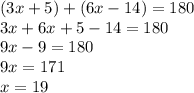 (3x+5)+(6x-14)=180\\3x+6x+5-14=180\\9x-9=180\\9x=171\\x=19