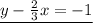 \underline{y-\frac{2}{3}x=-1}