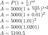 A=P(1+\frac{r}{n})^{nt}\\A=5000(1+\frac{0.01}{1})^{1*2}\\A=5000(1+0.01)^{2} \\A=5000(1.01)^{2}\\A=5000(1.0201)\\A=5100.5