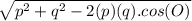 \sqrt{p^{2}+q^{2}-2(p)(q).cos(O)  }