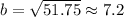b=\sqrt{51.75}\approx7.2