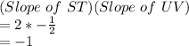 (Slope\ of\ ST)(Slope\ of\ UV) \\= 2 * -\frac{1}{2}\\=-1