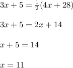3x + 5 = \frac{1}{2}(4x + 28)\\\\3x + 5 = 2x + 14\\\\x + 5 = 14\\\\x = 11