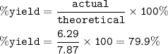 \tt \%yield=\dfrac{actual}{theoretical}\times 100\%\\\\\%yield=\dfrac{6.29}{7.87}\times 100\5=79.9\%