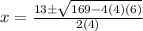 x=\frac{13\pm\sqrt{169-4(4)(6)} }{2(4)}