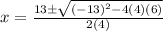 x=\frac{13\pm\sqrt{(-13)^2-4(4)(6)} }{2(4)}
