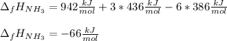 \Delta _fH_{NH_3}=942\frac{kJ}{mol} +3*436\frac{kJ}{mol}-6*386\frac{kJ}{mol}\\\\\Delta _fH_{NH_3}=-66\frac{kJ}{mol}