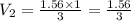 V_2 =  \frac{1.56 \times 1}{3}  =  \frac{1.56}{3}  \\