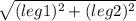 \sqrt{(leg1)^{2}+(leg2)^{2}}