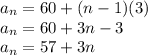 a_n = 60+(n-1)(3)\\a_n = 60+3n-3\\a_n = 57+3n