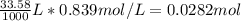 \frac{33.58 }{1000}L * 0.839 mol/L =0.0282 mol